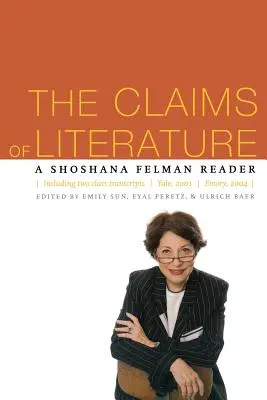 Les revendications de la littérature : Une lecture de Shoshana Felman - The Claims of Literature: A Shoshana Felman Reader