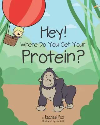 Où trouvez-vous vos protéines ? - Hey! Where Do You Get Your Protein?