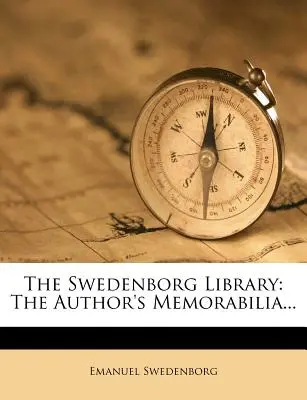 La bibliothèque de Swedenborg : Les souvenirs de l'auteur... - The Swedenborg Library: The Author's Memorabilia...