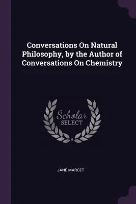 Conversations sur la philosophie naturelle, par l'auteur des Conversations sur la chimie - Conversations On Natural Philosophy, by the Author of Conversations On Chemistry