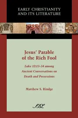 La parabole de Jésus sur le riche fou : Luc 12, 13-34 Parmi les conversations antiques sur la mort et les possessions - Jesus' Parable of the Rich Fool: Luke 12:13-34 Among Ancient Conversations on Death and Possessions