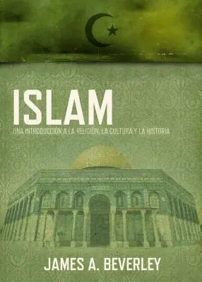 Islam : Une introduction à la religion, à sa culture et à son histoire - Islam: Una Introduccin a la Religin, Su Cultura Y Su Historia