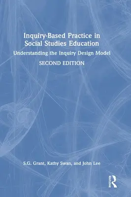 Pratique fondée sur l'enquête dans l'enseignement des sciences sociales : Comprendre le modèle de conception de l'enquête - Inquiry-Based Practice in Social Studies Education: Understanding the Inquiry Design Model