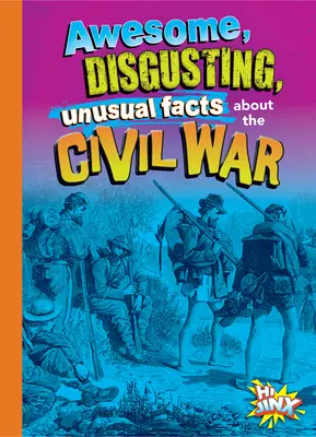 Des faits incroyables, dégoûtants et inhabituels sur la guerre de Sécession - Awesome, Disgusting, Unusual Facts about the Civil War