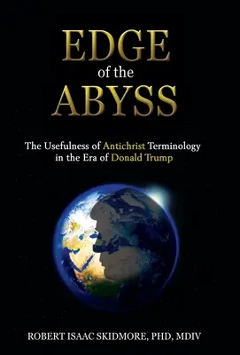 Le bord de l'abîme : l'utilité de la terminologie antéchrist à l'époque de Donald Trump - Edge of the Abyss: The Usefulness of Antichrist Terminology in the Era of Donald Trump