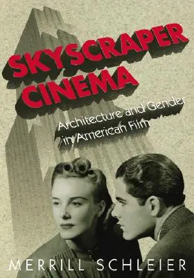 Le cinéma des gratte-ciel : Architecture et genre dans le cinéma américain - Skyscraper Cinema: Architecture and Gender in American Film