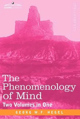 La phénoménologie de l'esprit (deux volumes en un) - The Phenomenology of Mind (Two Volumes in One)