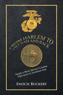 De Harlem au Viet Nam et retour : L'expérience de combat d'un marine noir en Asie du Sud-Est - From Harlem to Viet Nam and Back: Simply a Black Marine's Combat Experience in Southeast Asia