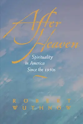 Après le ciel : La spiritualité en Amérique depuis les années 1950 - After Heaven: Spirituality in America Since the 1950s