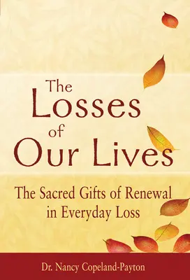 Les pertes de nos vies : Les dons sacrés du renouveau dans la perte quotidienne - The Losses of Our Lives: The Sacred Gifts of Renewal in Everyday Loss