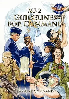 AU-2 Lignes directrices pour le commandement : Manuel sur le leadership des aviateurs à l'intention des commandants d'escadron de l'armée de l'air - AU-2 Guidelines for Command: A Handbook on the Leadership of Airmen for Air Force Squadron Commanders