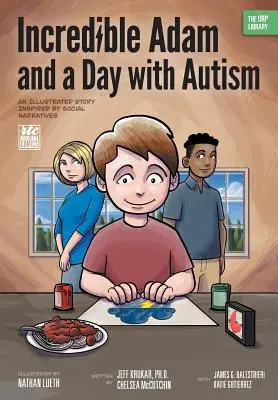 L'incroyable Adam et une journée avec l'autisme : Une histoire illustrée inspirée des récits sociaux (The ORP Library) - Incredible Adam and a Day with Autism: An Illustrated Story Inspired by Social Narratives (The ORP Library)