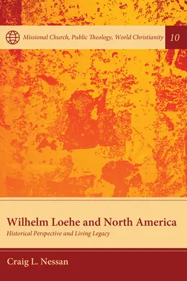 Wilhelm Loehe et l'Amérique du Nord : perspective historique et héritage vivant - Wilhelm Loehe and North America: Historical Perspective and Living Legacy