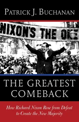 Le plus grand retour : Comment Richard Nixon s'est relevé de sa défaite pour créer la nouvelle majorité - The Greatest Comeback: How Richard Nixon Rose from Defeat to Create the New Majority