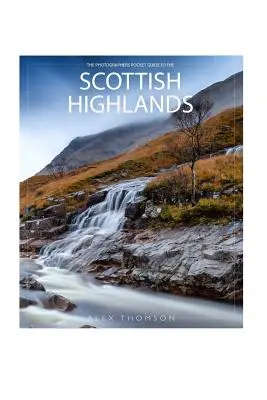 Le guide de poche du photographe sur les Highlands écossais - The Photographers Pocket Guide To The Scottish Highlands