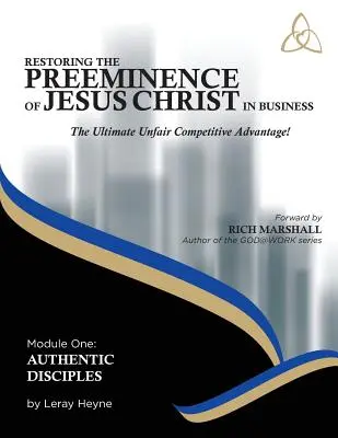 Rétablir la prééminence de Jésus-Christ dans les affaires : L'ultime avantage concurrentiel déloyal - Restoring the Preeminence of Jesus Christ in Business: The Ultimate Unfair Competitive Advantage