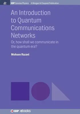 Introduction aux réseaux de communication quantique : Ou comment communiquer à l'ère quantique ? - An Introduction to Quantum Communication Networks: Or, How Shall We Communicate in the Quantum Era?