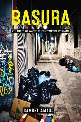 Basura : Cultures de déchets dans l'Espagne contemporaine - Basura: Cultures of Waste in Contemporary Spain