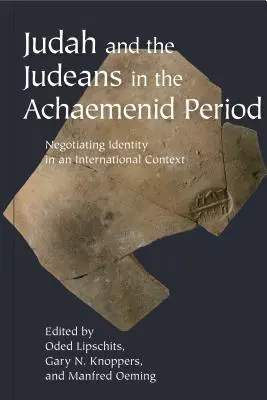 Juda et les Judéens à l'époque achéménide : Négociation de l'identité dans un contexte international - Judah and the Judeans in the Achaemenid Period: Negotiating Identity in an International Context