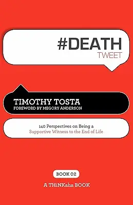 # DEATH tweet Book02 : 140 perspectives sur le fait d'être un témoin solidaire de la fin de vie - # DEATH tweet Book02: 140 Perspectives on Being a Supportive Witness to the End of Life
