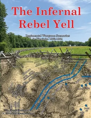 Le cri infernal des rebelles : Scénarios de jeux de guerre régimentaires en Virginie : 1862-1864 - The Infernal Rebel Yell: Regimental Wargame Scenarios in Virginia: 1862-1864