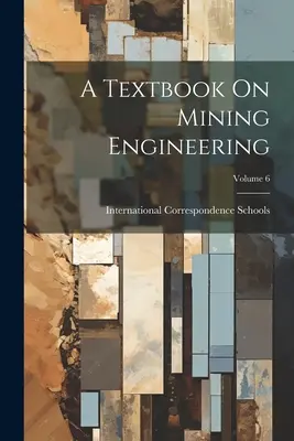 A Textbook On Mining Engineering ; Volume 6 - A Textbook On Mining Engineering; Volume 6