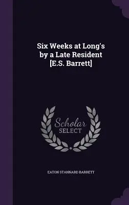 Six semaines à Long's par un ancien pensionnaire [E.S. Barrett] - Six Weeks at Long's by a Late Resident [E.S. Barrett]