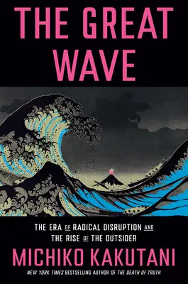 La grande vague : L'ère de la perturbation radicale et la montée de l'outsider - The Great Wave: The Era of Radical Disruption and the Rise of the Outsider