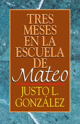 Tres Meses En La Escuela de Mateo : Études sur l'Évangile de Matthieu - Tres Meses En La Escuela de Mateo: Estudios Sobre El Evangelio de Mateo