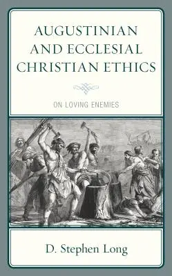 Éthique chrétienne augustinienne et ecclésiale : De l'amour des ennemis - Augustinian and Ecclesial Christian Ethics: On Loving Enemies