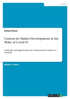 Évolution actuelle du marché de l'art dans le sillage de Covid-19 : Défis et opportunités pour les galeries d'art commerciales en Allemagne - Current Art Market Developments in the Wake of Covid-19: Challenges and Opportunities for Commercial Art Galleries in Germany