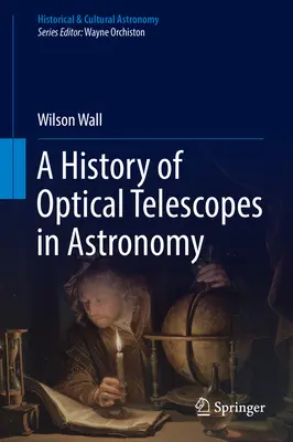 Histoire des télescopes optiques en astronomie - A History of Optical Telescopes in Astronomy