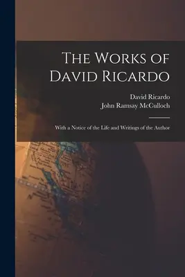 Les œuvres de David Ricardo : avec une notice sur la vie et les écrits de l'auteur - The Works of David Ricardo: With a Notice of the Life and Writings of the Author