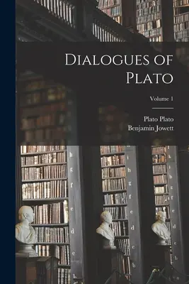 Dialogues de Platon ; Volume 1 - Dialogues of Plato; Volume 1