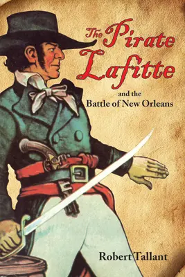 Le pirate Lafitte et la bataille de la Nouvelle-Orléans - The Pirate Lafitte and the Battle of New Orleans