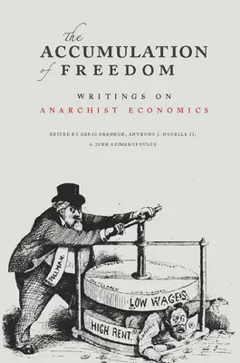 L'accumulation de la liberté : Écrits sur l'économie anarchiste - The Accumulation of Freedom: Writings on Anarchist Economics