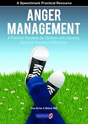 Gestion de la colère : Une ressource pratique pour les enfants ayant des difficultés d'apprentissage, sociales et émotionnelles - Anger Management: A Practical Resource for Children with Learning, Social and Emotional Difficulties