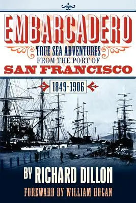 Embarcadero : Histoires vraies d'aventures maritimes de 1849 à 1906 - Embarcadero: True Tales of Sea Adventure from 1849 to 1906