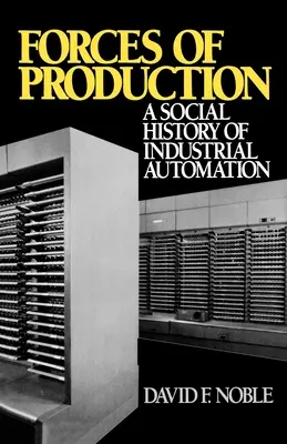 Les forces de production : Une histoire sociale de l'automatisation industrielle - Forces of Production: A Social History of Industrial Automation