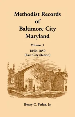 Registres méthodistes de la ville de Baltimore, Maryland : Volume 3, 1840-1850 (East City Station) - Methodist Records of Baltimore City, Maryland: Volume 3, 1840-1850 (East City Station)