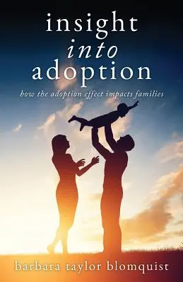Aperçu de l'adoption : L'impact de l'adoption sur les familles - Insight Into Adoption: How the Adoption Effect Impacts Families