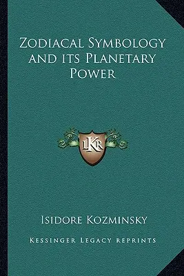 La symbolique zodiacale et son pouvoir planétaire - Zodiacal Symbology and its Planetary Power