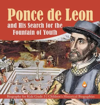 Ponce de Leon et sa recherche de la fontaine de jouvence Biographie pour enfants 3e année Biographies historiques pour enfants - Ponce de Leon and His Search for the Fountain of Youth Biography for Kids Grade 3 Children's Historical Biographies