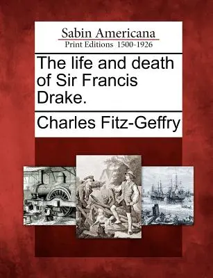 La vie et la mort de Sir Francis Drake. - The Life and Death of Sir Francis Drake.