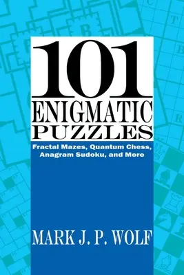 101 Puzzles énigmatiques : Les labyrinthes fractals, les échecs quantiques, le sudoku des anagrammes et bien d'autres encore Volume 1 - 101 Enigmatic Puzzles: Fractal Mazes, Quantum Chess, Anagram Sudoku, and More Volume 1