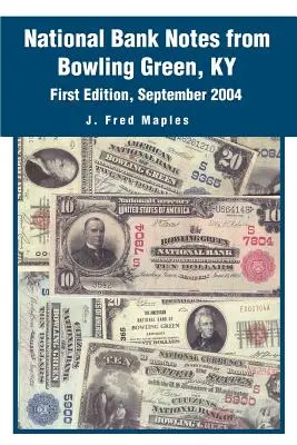 Billets de banque nationaux de Bowling Green, KY : première édition, septembre 2004 - National Bank Notes from Bowling Green, KY: First Edition, September 2004