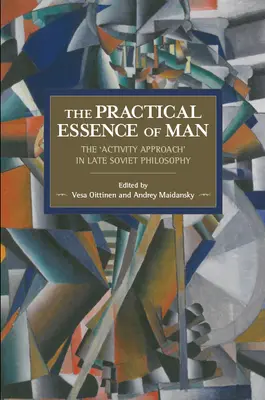 L'essence pratique de l'homme : L'approche par l'activité dans la philosophie soviétique tardive - The Practical Essence of Man: The 'Activity Approach' in Late Soviet Philosophy
