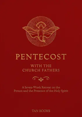 La Pentecôte avec les Pères de l'Église : Une retraite de sept semaines sur la personne et la présence du Saint-Esprit - Pentecost with the Church Fathers: A Seven-Week Retreat on the Person and Presence of the Holy Spirit