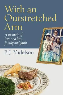 Le bras tendu : Des mémoires d'amour et de perte, de famille et de foi - With an Outstretched Arm: A memoir of love and loss, family and faith