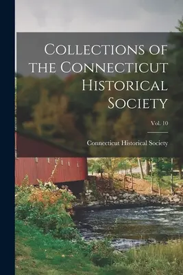 Collections de la Société historique du Connecticut ; Vol. 10 - Collections of the Connecticut Historical Society; Vol. 10